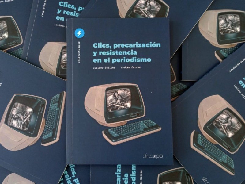 Clics, precarización y resistencia en el&nbsp;periodismo